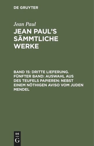 Jean Paul’s Sämmtliche Werke. Band 15 Dritte Lieferung. Fünfter Band: Auswahl aus des Teufels Papieren; nebst einem nöthigen Aviso vom Juden Mendel: Erster Band