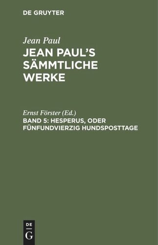 Jean Paul’s Sämmtliche Werke. Band 5 Hesperus, oder Fünfundvierzig Hundsposttage: Eine Lebensbeschreibung. Erstes Heftlein