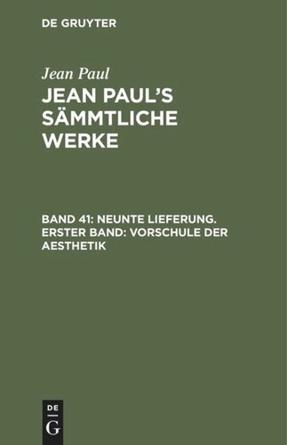 Jean Paul’s Sämmtliche Werke. Band 41 Neunte Lieferung. Erster Band: Vorschule der Aesthetik: Erster Theil