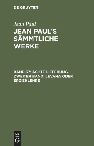 Jean Paul’s Sämmtliche Werke. Band 37 Achte Lieferung. Zweiter Band: Levana oder Erziehlehre: Zweites Bändchen