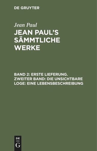 Jean Paul’s Sämmtliche Werke. Band 2 Erste Lieferung. Zweiter Band: Die unsichtbare Loge. Eine Lebensbeschreibung: Zweiter Theil