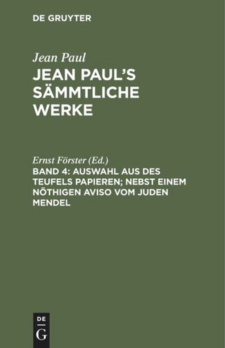 Jean Paul’s Sämmtliche Werke: Band 4 Auswahl aus des Teufels Papieren; nebst einem nöthigen Aviso vom Juden Mendel