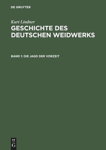 Geschichte des deutschen Weidwerks: Band 1 Die Jagd der Vorzeit