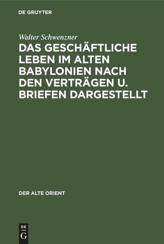 Das geschäftliche Leben im alten Babylonien nach den Verträgen u. Briefen dargestellt