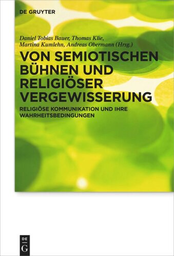 Von semiotischen Bühnen und religiöser Vergewisserung: Religiöse Kommunikation und ihre WahrheitsbedingungenFestschrift für Michael Meyer-Blanck