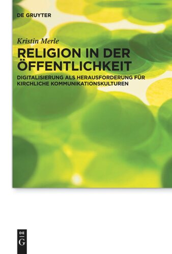 Religion in der Öffentlichkeit: Digitalisierung als Herausforderung für kirchliche Kommunikationskulturen