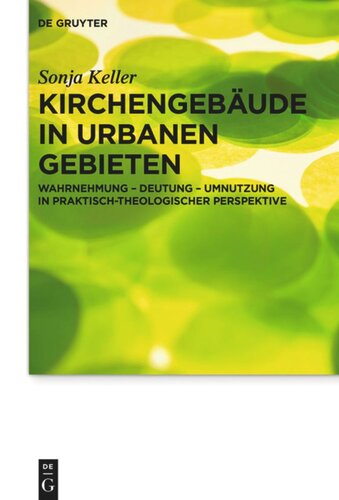 Kirchengebäude in urbanen Gebieten: Wahrnehmung – Deutung – Umnutzung in praktisch-theologischer Perspektive