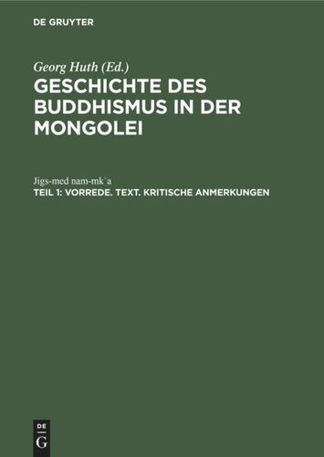 Geschichte des Buddhismus in der Mongolei: Teil 1 Vorrede. Text. Kritische Anmerkungen