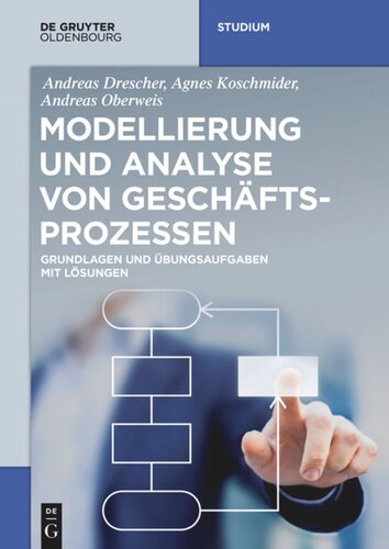 Modellierung und Analyse von Geschäftsprozessen: Grundlagen und Übungsaufgaben mit Lösungen