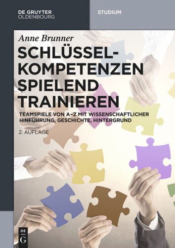 Schlüsselkompetenzen spielend trainieren: Teamspiele von A-Z mit wissenschaftlicher Hinführung, Geschichte, Hintergrund