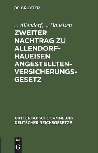 Zweiter Nachtrag zu Allendorf-Haueisen Angestelltenversicherungsgesetz: Enthaltend Handwerkerversorgungsgesetz vom 21. Dezember 1938 sowie Ergänzungen und Berichtigungen zum Hauptwerk