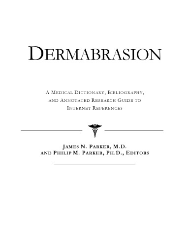 Dermabrasion: A Medical Dictionary, Bibliography, and Annotated Research Guide to Internet References