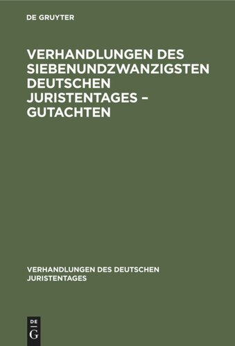 Verhandlungen des Siebenundzwanzigsten Deutschen Juristentages – Gutachten