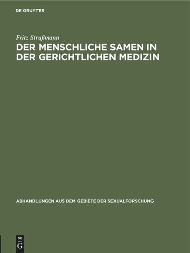 Der menschliche Samen in der gerichtlichen Medizin: 1. Nachweis der Zeugungsunfähigkeit, 2. Feststellung eines Sittlichkeitsverbrechens