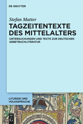 Tagzeitentexte des Mittelalters: Untersuchungen und Texte zur deutschen Gebetbuchliteratur