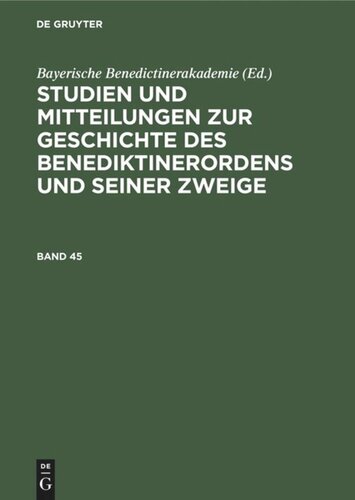 Studien und Mitteilungen zur Geschichte des Benediktinerordens und seiner Zweige: Band 45