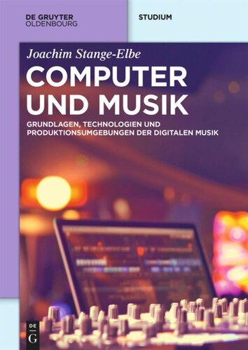 Computer und Musik: Grundlagen, Technologien und Produktionsumgebungen der digitalen Musik