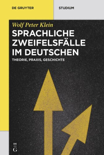 Sprachliche Zweifelsfälle im Deutschen: Theorie, Praxis, Geschichte