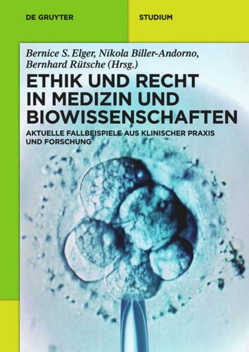 Ethik und Recht in Medizin und Biowissenschaften: Aktuelle Fallbeispiele aus klinischer Praxis und Forschung