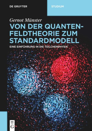 Von der Quantenfeldtheorie zum Standardmodell: Eine Einführung in die Teilchenphysik