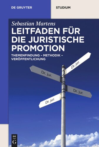 Leitfaden für die juristische Promotion: Themenfindung – Methodik – Veröffentlichung