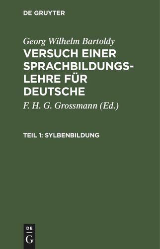 Versuch einer Sprachbildungs-Lehre für Deutsche. Teil 1 Sylbenbildung: Oder Anleitung für Mütter und Kinderlehrer zum ersten Unterricht im Sprechen, im Lesen und im richtigen Gebrauch der Sprachzeichen