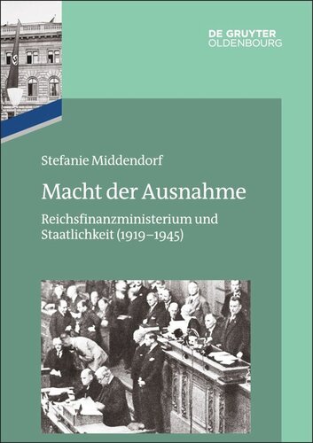 Das Reichsfinanzministerium im Nationalsozialismus. Macht der Ausnahme: Reichsfinanzministerium und Staatlichkeit (1919–1945)