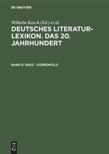 Deutsches Literatur-Lexikon. Das 20. Jahrhundert: Band 6 Deeg - Dürrenfeld