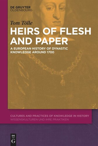 Heirs of Flesh and Paper: A European History of Dynastic Knowledge around 1700