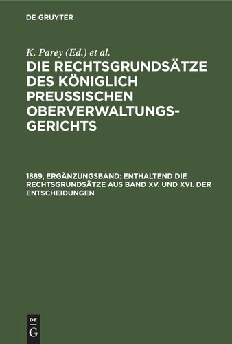 Die Rechtsgrundsätze des Königlich Preussischen Oberverwaltungsgerichts: 1889, Ergänzungsband Enthaltend die Rechtsgrundsätze aus Band XV. und XVI. der Entscheidungen