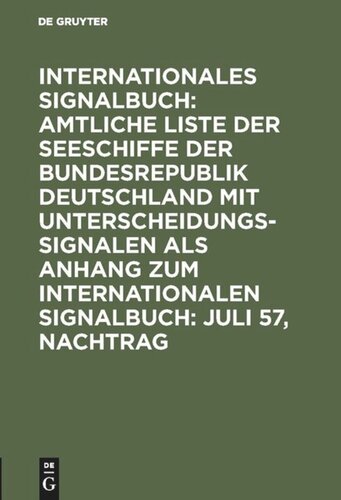 Internationales Signalbuch: Amtliche Liste der Seeschiffe der Bundesrepublik Deutschland mit Unterscheidungssignalen als Anhang zum Internationalen Signalbuch: Juli 57, Nachtrag