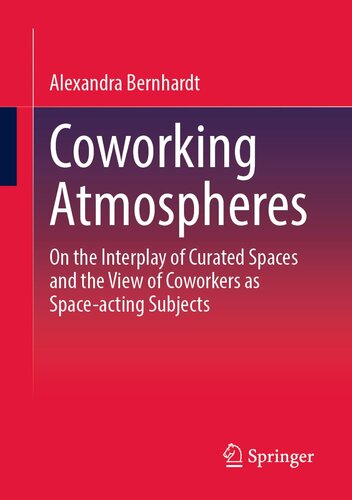 Coworking Atmospheres: On the Interplay of Curated Spaces and the View of Coworkers as Space-acting Subjects