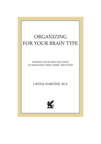 Organizing for Your Brain Type: Finding Your Own Solution to Managing Time, Paper, and Stuff