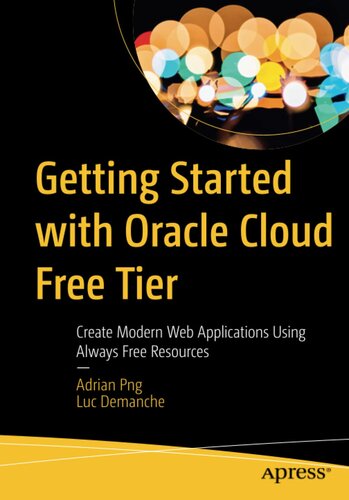 Getting Started with Oracle Cloud Free Tier: Create Modern Web Applications Using Always Free Resources