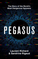 Pegasus: The Story of the World's Most Dangerous Spyware