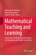 Mathematical Teaching and Learning: Perspectives on Mathematical Minds in the Elementary and Middle School Years