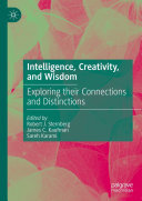 Intelligence, Creativity, and Wisdom: Exploring their Connections and Distinctions