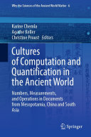 Cultures of Computation and Quantification in the Ancient World: Numbers, Measurements, and Operations in Documents from Mesopotamia, China and South Asia