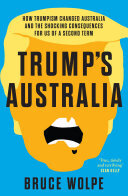 Trump's Australia: How Trumpism changed Australia and the shocking consequences for us of a second term