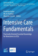 Intensive Care Fundamentals: Practically Oriented Essential Knowledge for Newcomers to ICUs