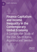 Finance Capitalism and Income Inequality in the Contemporary Global Economy: A Comparative Study of the USA, South Korea, Argentina and Sweden