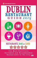 Dublin Restaurant Guide 2015: Best Rated Restaurants in Dublin - 500 Restaurants, Bars and Cafés Recommended for Visitors 2015