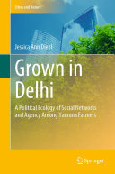 Grown in Delhi: A Political Ecology of Social Networks and Agency Among Yamuna Farmers