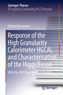 Response of the High Granularity Calorimeter HGCAL and Characterisation of the Higgs Boson: With the CMS Experiment at the LHC