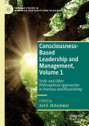 Consciousness-Based Leadership and Management, Volume 1: Vedic and Other Philosophical Approaches to Oneness and Flourishing