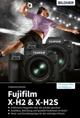 Fujifilm X-H2 und X-H2s: Das umfangreiche Praxisbuch zu Ihrer Kamera!