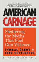 American Carnage: Shattering the Myths That Fuel Gun Violence