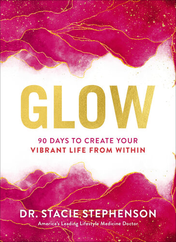 Glow: 90 Days to Create Your Vibrant Life from Within