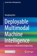 Deployable Multimodal Machine Intelligence: Applications in Biomedical Engineering