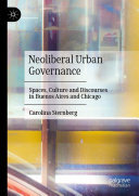 Neoliberal Urban Governance: Spaces, Culture and Discourses in Buenos Aires and Chicago